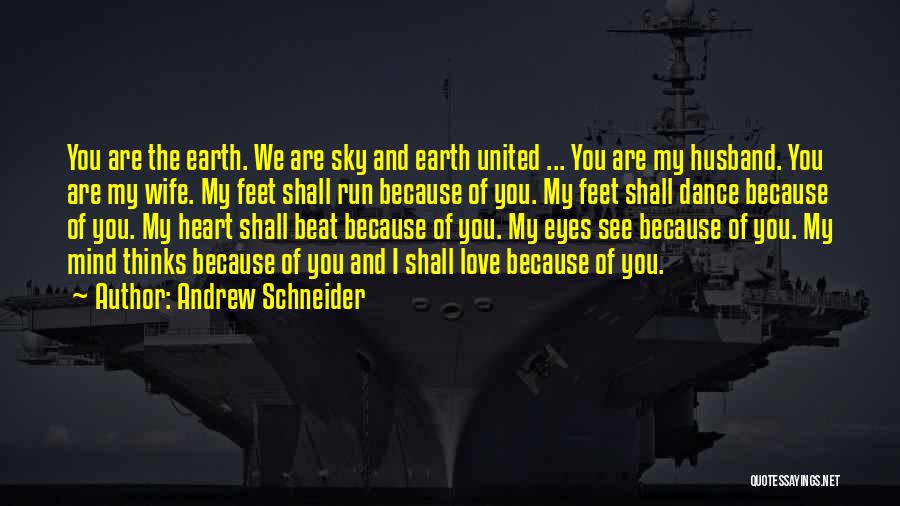 Andrew Schneider Quotes: You Are The Earth. We Are Sky And Earth United ... You Are My Husband. You Are My Wife. My