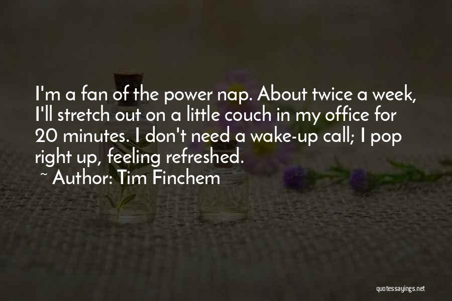 Tim Finchem Quotes: I'm A Fan Of The Power Nap. About Twice A Week, I'll Stretch Out On A Little Couch In My