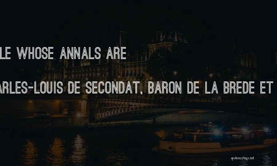 Charles-Louis De Secondat, Baron De La Brede Et De Montesquieu Quotes: Happy The People Whose Annals Are Boring To Read.