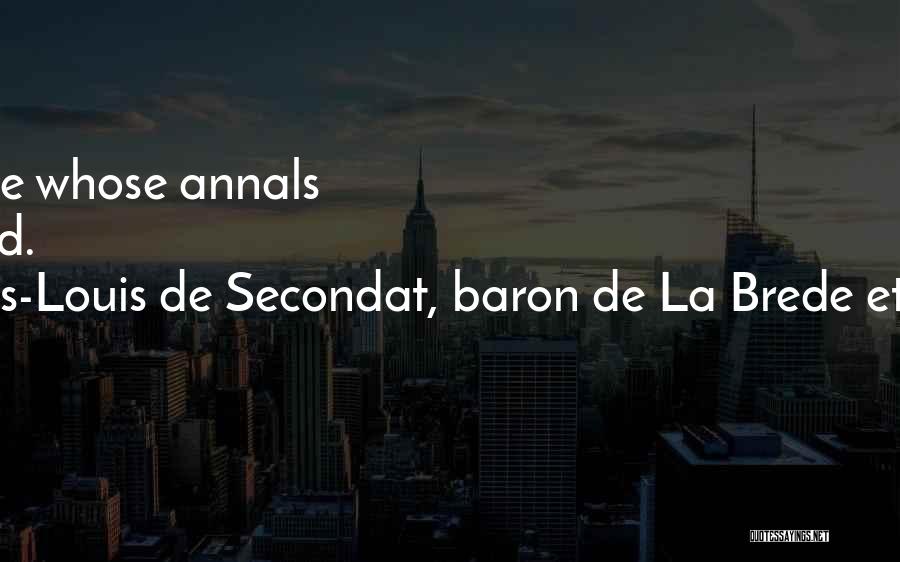 Charles-Louis De Secondat, Baron De La Brede Et De Montesquieu Quotes: Happy The People Whose Annals Are Boring To Read.