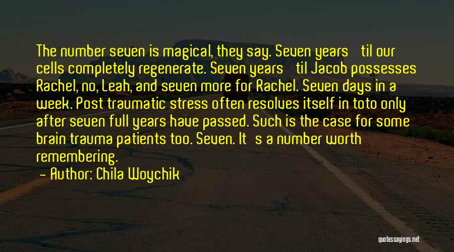 Chila Woychik Quotes: The Number Seven Is Magical, They Say. Seven Years 'til Our Cells Completely Regenerate. Seven Years 'til Jacob Possesses Rachel,