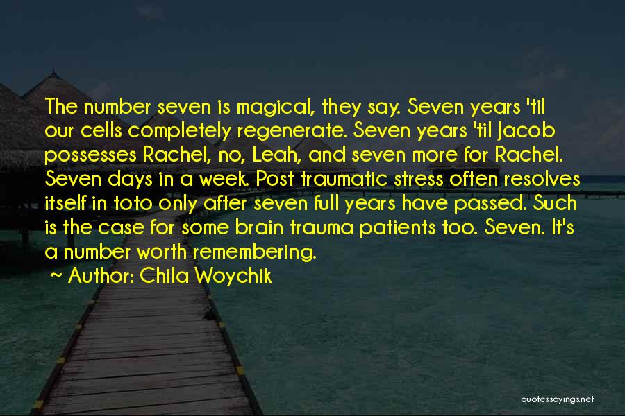 Chila Woychik Quotes: The Number Seven Is Magical, They Say. Seven Years 'til Our Cells Completely Regenerate. Seven Years 'til Jacob Possesses Rachel,