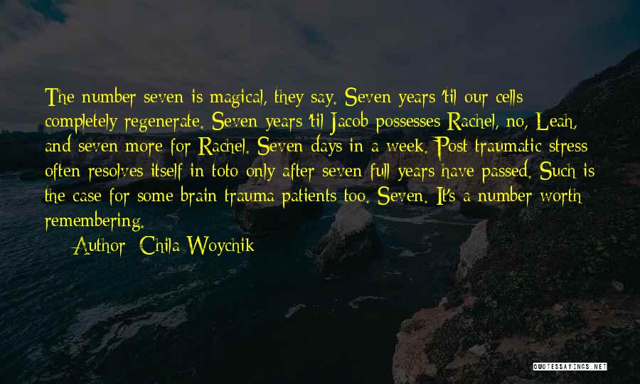 Chila Woychik Quotes: The Number Seven Is Magical, They Say. Seven Years 'til Our Cells Completely Regenerate. Seven Years 'til Jacob Possesses Rachel,