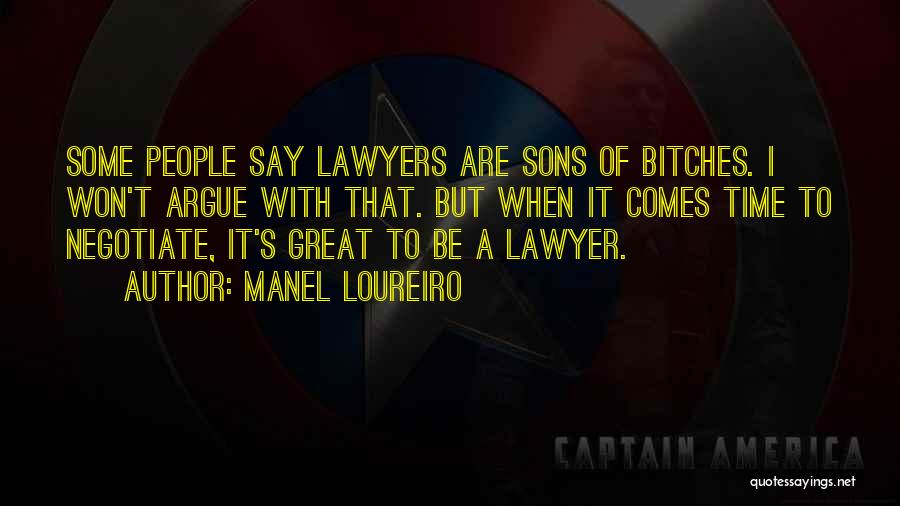 Manel Loureiro Quotes: Some People Say Lawyers Are Sons Of Bitches. I Won't Argue With That. But When It Comes Time To Negotiate,