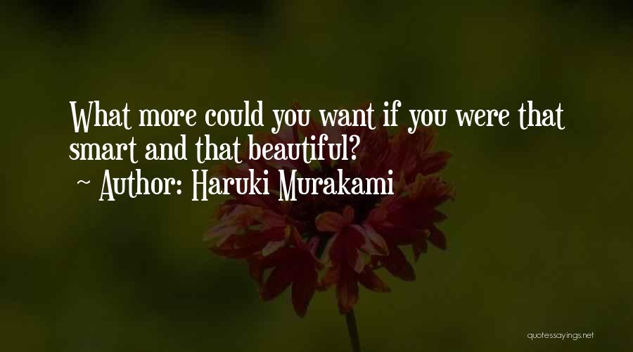 Haruki Murakami Quotes: What More Could You Want If You Were That Smart And That Beautiful?