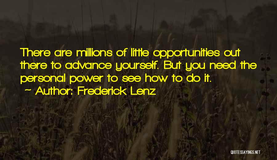 Frederick Lenz Quotes: There Are Millions Of Little Opportunities Out There To Advance Yourself. But You Need The Personal Power To See How