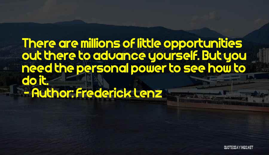 Frederick Lenz Quotes: There Are Millions Of Little Opportunities Out There To Advance Yourself. But You Need The Personal Power To See How