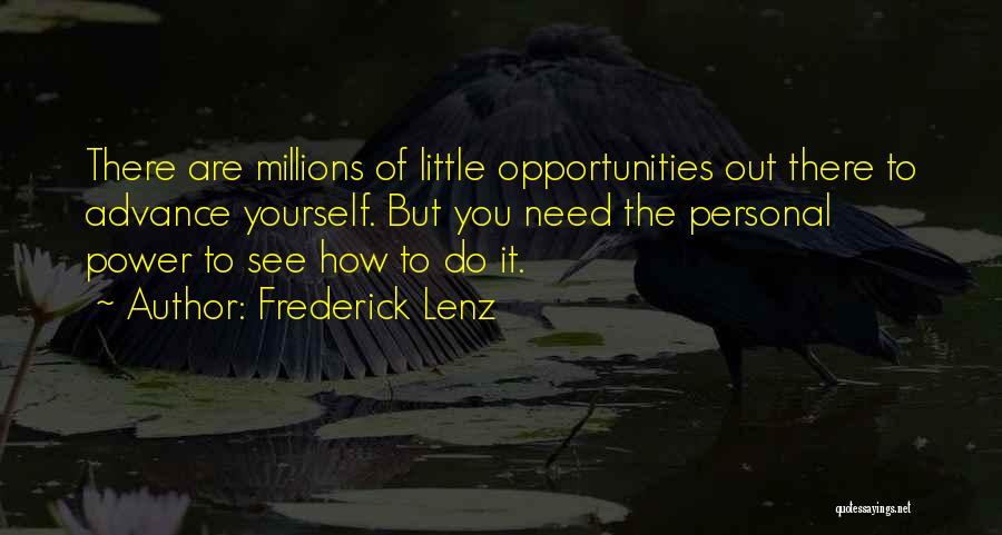 Frederick Lenz Quotes: There Are Millions Of Little Opportunities Out There To Advance Yourself. But You Need The Personal Power To See How