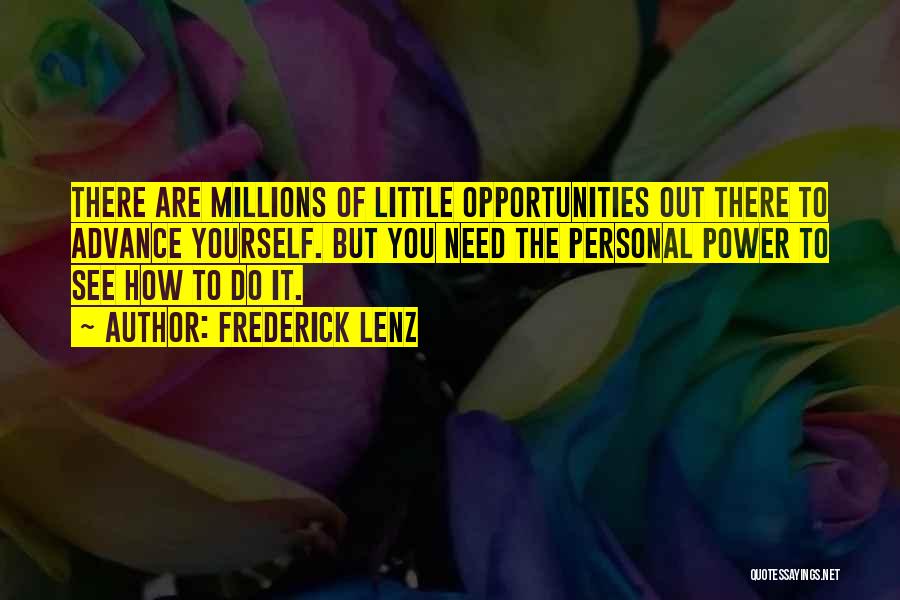 Frederick Lenz Quotes: There Are Millions Of Little Opportunities Out There To Advance Yourself. But You Need The Personal Power To See How