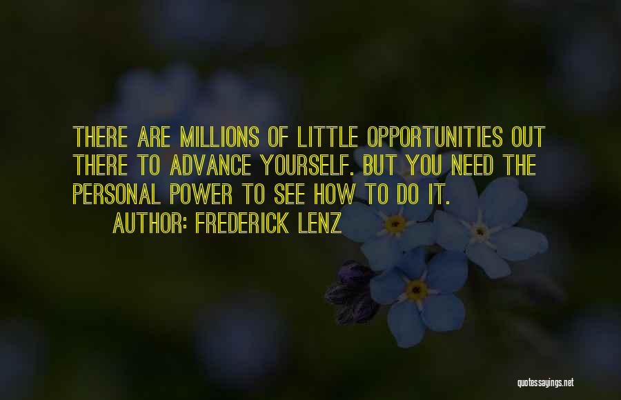 Frederick Lenz Quotes: There Are Millions Of Little Opportunities Out There To Advance Yourself. But You Need The Personal Power To See How