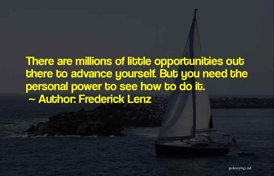 Frederick Lenz Quotes: There Are Millions Of Little Opportunities Out There To Advance Yourself. But You Need The Personal Power To See How