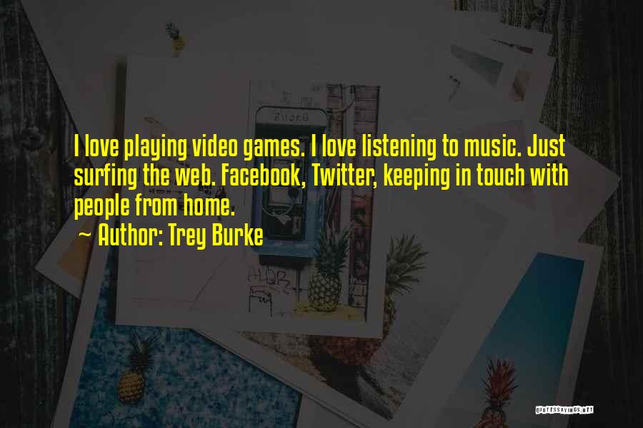 Trey Burke Quotes: I Love Playing Video Games. I Love Listening To Music. Just Surfing The Web. Facebook, Twitter, Keeping In Touch With