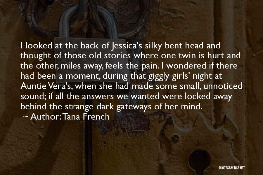 Tana French Quotes: I Looked At The Back Of Jessica's Silky Bent Head And Thought Of Those Old Stories Where One Twin Is