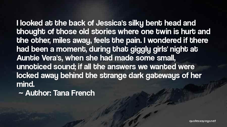 Tana French Quotes: I Looked At The Back Of Jessica's Silky Bent Head And Thought Of Those Old Stories Where One Twin Is