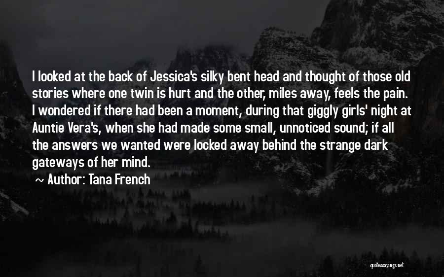 Tana French Quotes: I Looked At The Back Of Jessica's Silky Bent Head And Thought Of Those Old Stories Where One Twin Is