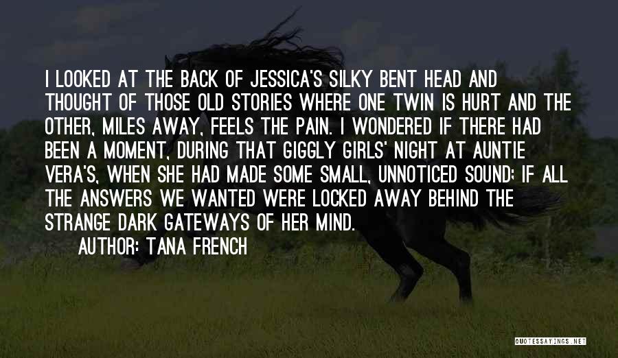 Tana French Quotes: I Looked At The Back Of Jessica's Silky Bent Head And Thought Of Those Old Stories Where One Twin Is