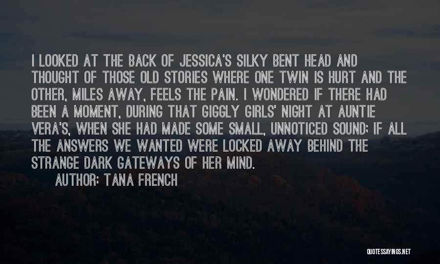 Tana French Quotes: I Looked At The Back Of Jessica's Silky Bent Head And Thought Of Those Old Stories Where One Twin Is