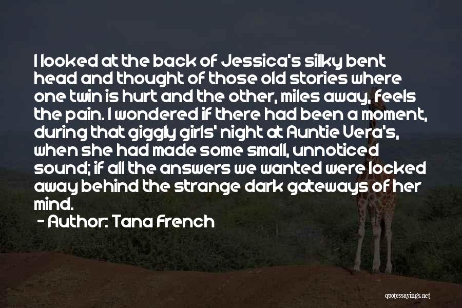 Tana French Quotes: I Looked At The Back Of Jessica's Silky Bent Head And Thought Of Those Old Stories Where One Twin Is