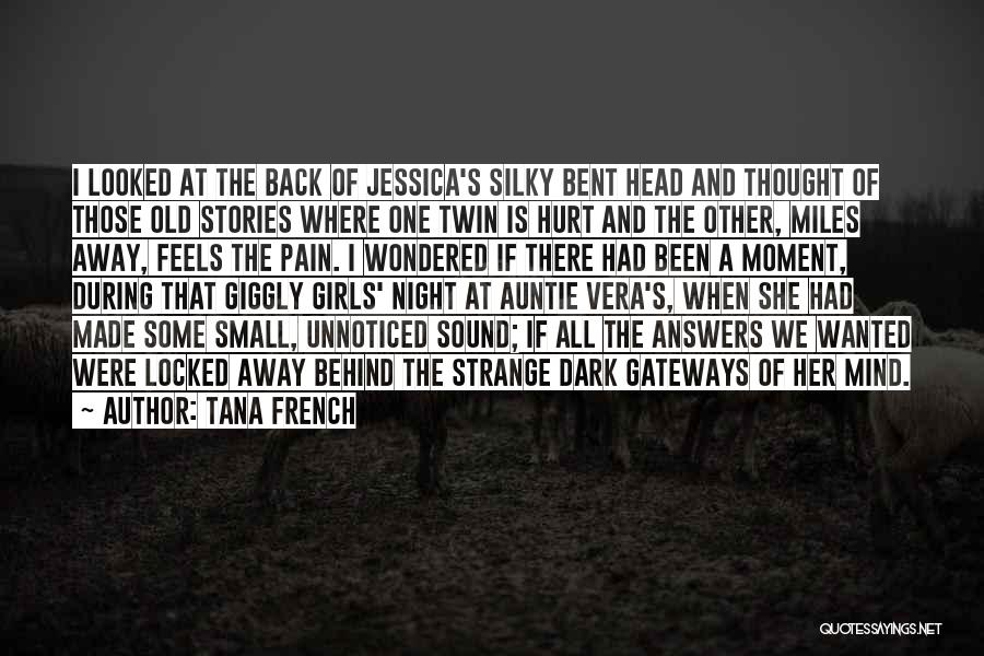 Tana French Quotes: I Looked At The Back Of Jessica's Silky Bent Head And Thought Of Those Old Stories Where One Twin Is