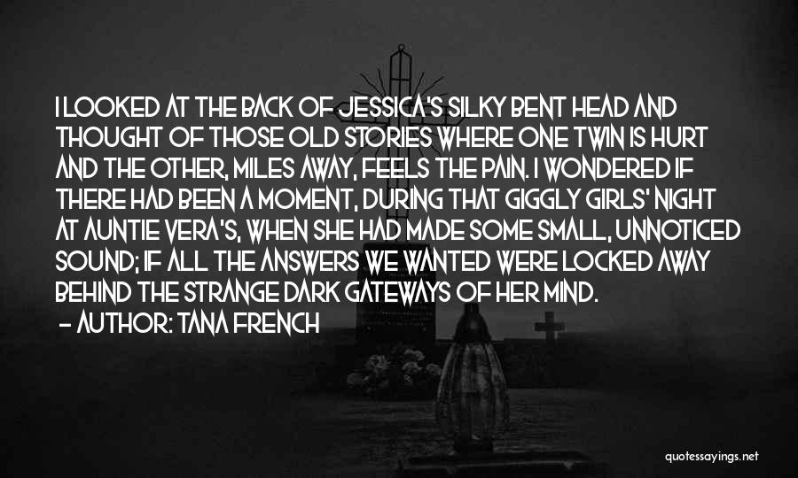 Tana French Quotes: I Looked At The Back Of Jessica's Silky Bent Head And Thought Of Those Old Stories Where One Twin Is