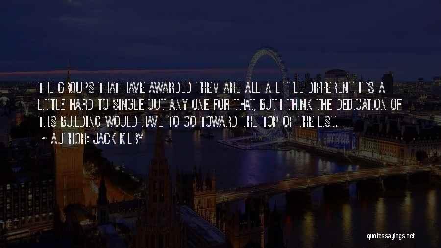 Jack Kilby Quotes: The Groups That Have Awarded Them Are All A Little Different. It's A Little Hard To Single Out Any One