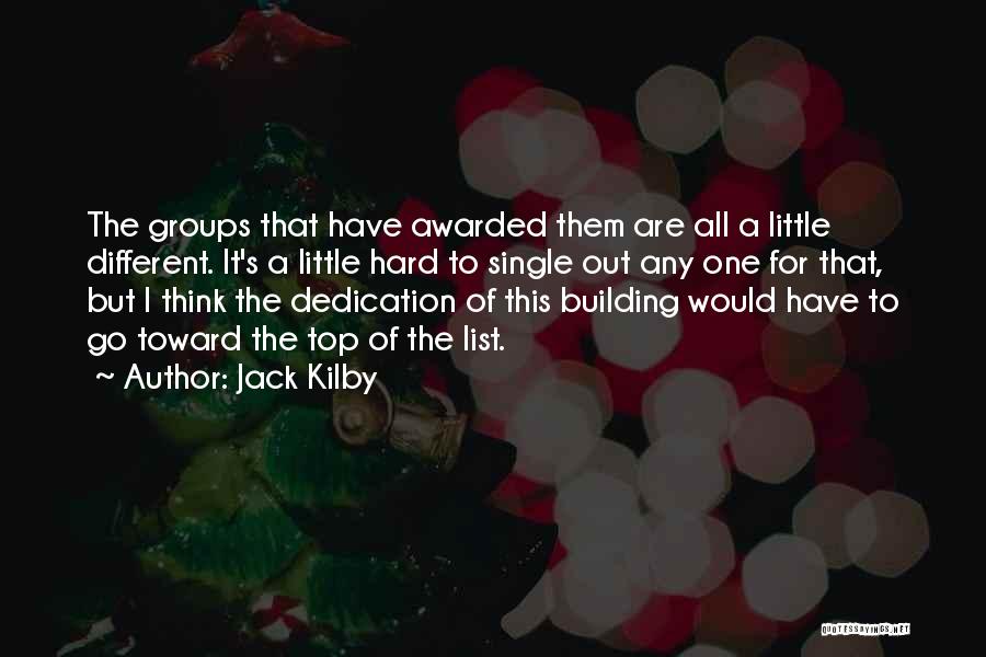 Jack Kilby Quotes: The Groups That Have Awarded Them Are All A Little Different. It's A Little Hard To Single Out Any One