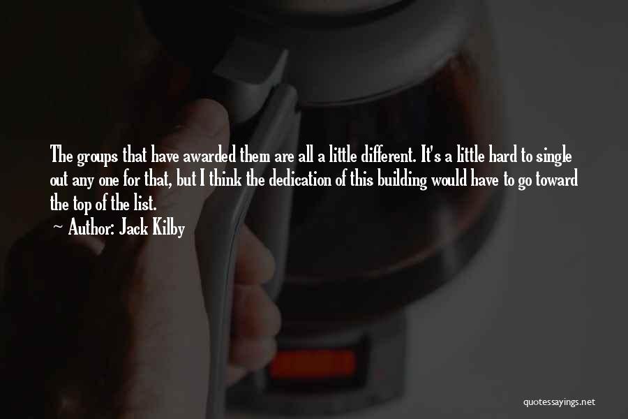 Jack Kilby Quotes: The Groups That Have Awarded Them Are All A Little Different. It's A Little Hard To Single Out Any One