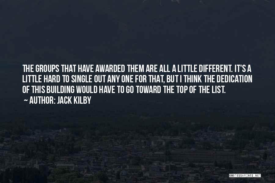 Jack Kilby Quotes: The Groups That Have Awarded Them Are All A Little Different. It's A Little Hard To Single Out Any One