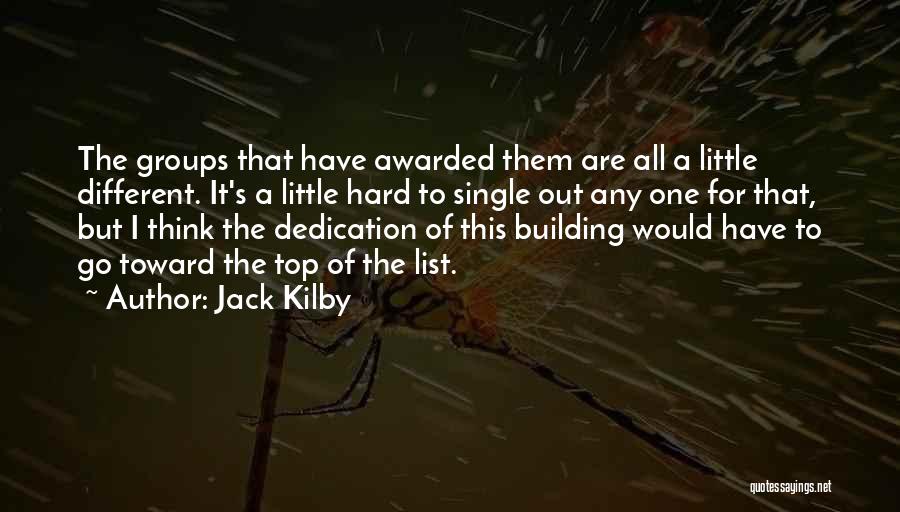 Jack Kilby Quotes: The Groups That Have Awarded Them Are All A Little Different. It's A Little Hard To Single Out Any One