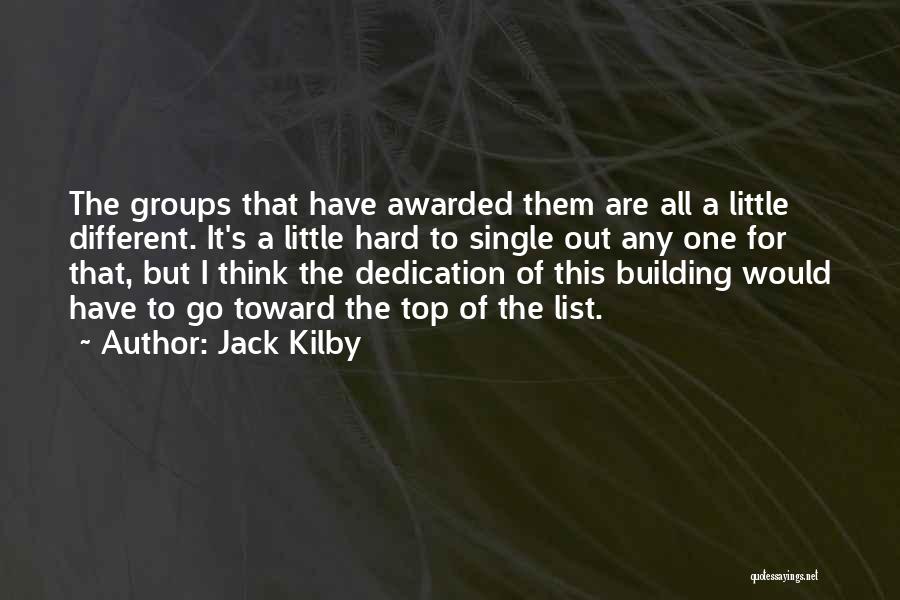 Jack Kilby Quotes: The Groups That Have Awarded Them Are All A Little Different. It's A Little Hard To Single Out Any One