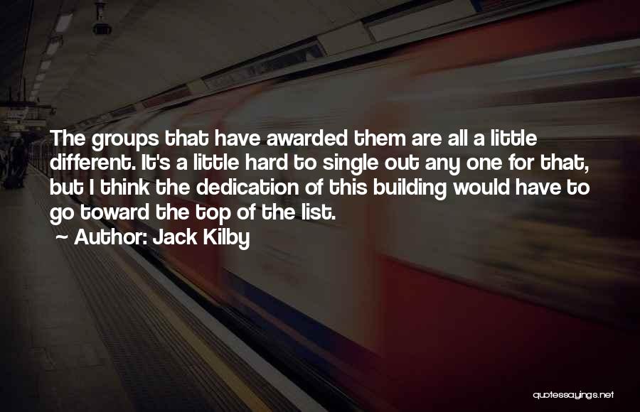 Jack Kilby Quotes: The Groups That Have Awarded Them Are All A Little Different. It's A Little Hard To Single Out Any One