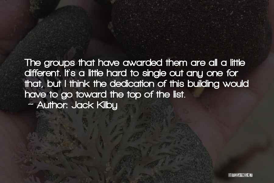 Jack Kilby Quotes: The Groups That Have Awarded Them Are All A Little Different. It's A Little Hard To Single Out Any One