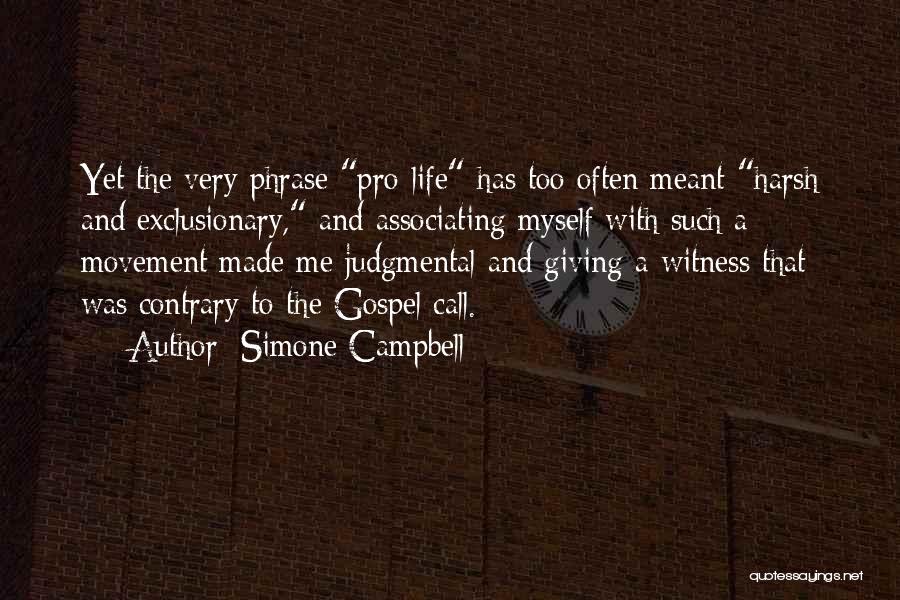 Simone Campbell Quotes: Yet The Very Phrase Pro-life Has Too Often Meant Harsh And Exclusionary, And Associating Myself With Such A Movement Made