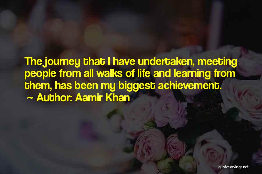 Aamir Khan Quotes: The Journey That I Have Undertaken, Meeting People From All Walks Of Life And Learning From Them, Has Been My