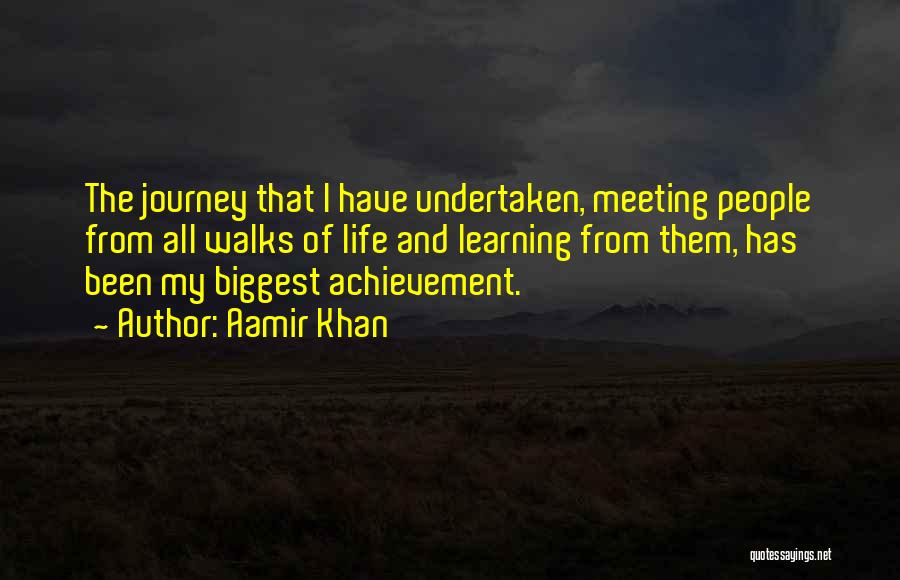 Aamir Khan Quotes: The Journey That I Have Undertaken, Meeting People From All Walks Of Life And Learning From Them, Has Been My