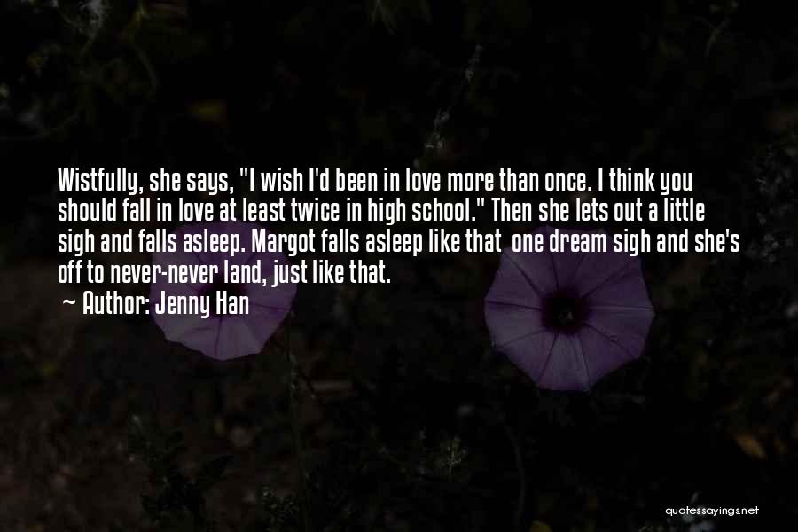 Jenny Han Quotes: Wistfully, She Says, I Wish I'd Been In Love More Than Once. I Think You Should Fall In Love At