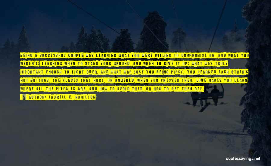 Laurell K. Hamilton Quotes: Being A Successful Couple Was Learning What You Were Willing To Compromise On, And What You Weren't; Learning When To