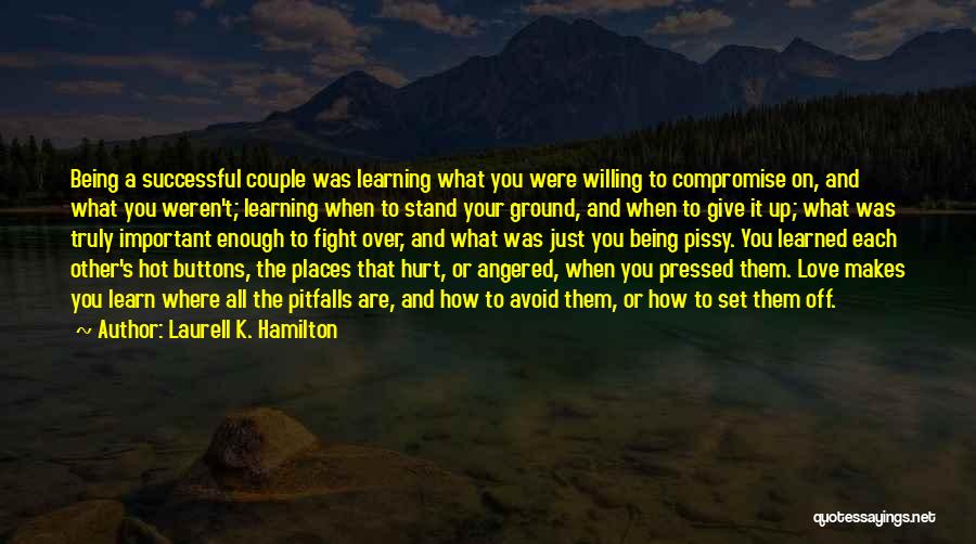 Laurell K. Hamilton Quotes: Being A Successful Couple Was Learning What You Were Willing To Compromise On, And What You Weren't; Learning When To