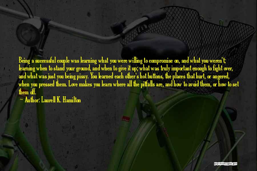 Laurell K. Hamilton Quotes: Being A Successful Couple Was Learning What You Were Willing To Compromise On, And What You Weren't; Learning When To