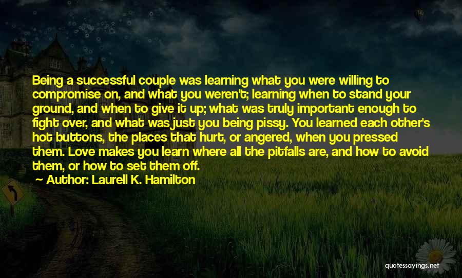 Laurell K. Hamilton Quotes: Being A Successful Couple Was Learning What You Were Willing To Compromise On, And What You Weren't; Learning When To