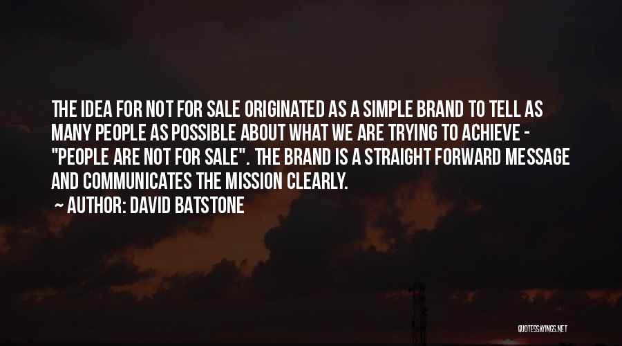 David Batstone Quotes: The Idea For Not For Sale Originated As A Simple Brand To Tell As Many People As Possible About What