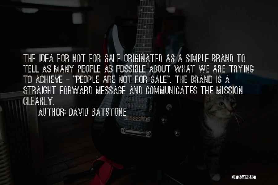 David Batstone Quotes: The Idea For Not For Sale Originated As A Simple Brand To Tell As Many People As Possible About What