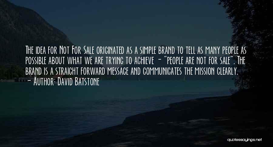 David Batstone Quotes: The Idea For Not For Sale Originated As A Simple Brand To Tell As Many People As Possible About What