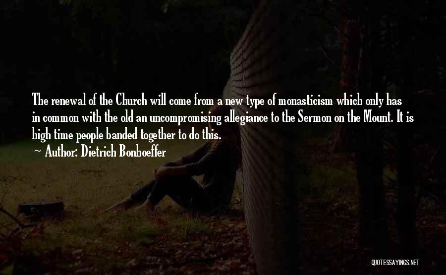 Dietrich Bonhoeffer Quotes: The Renewal Of The Church Will Come From A New Type Of Monasticism Which Only Has In Common With The