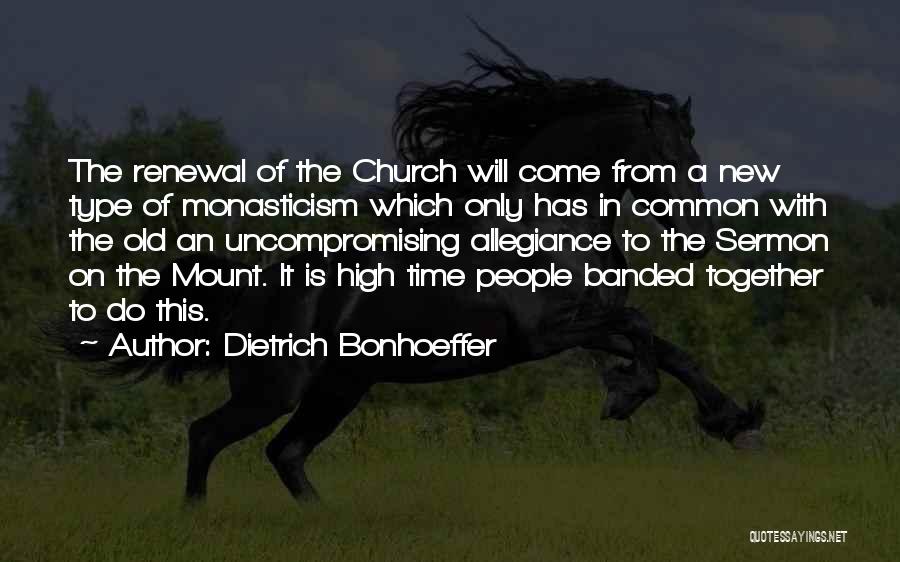 Dietrich Bonhoeffer Quotes: The Renewal Of The Church Will Come From A New Type Of Monasticism Which Only Has In Common With The