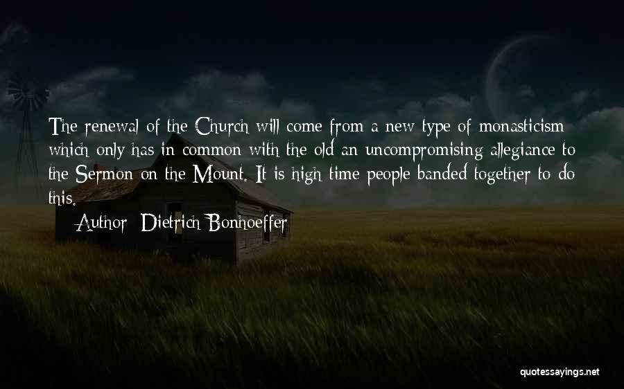 Dietrich Bonhoeffer Quotes: The Renewal Of The Church Will Come From A New Type Of Monasticism Which Only Has In Common With The