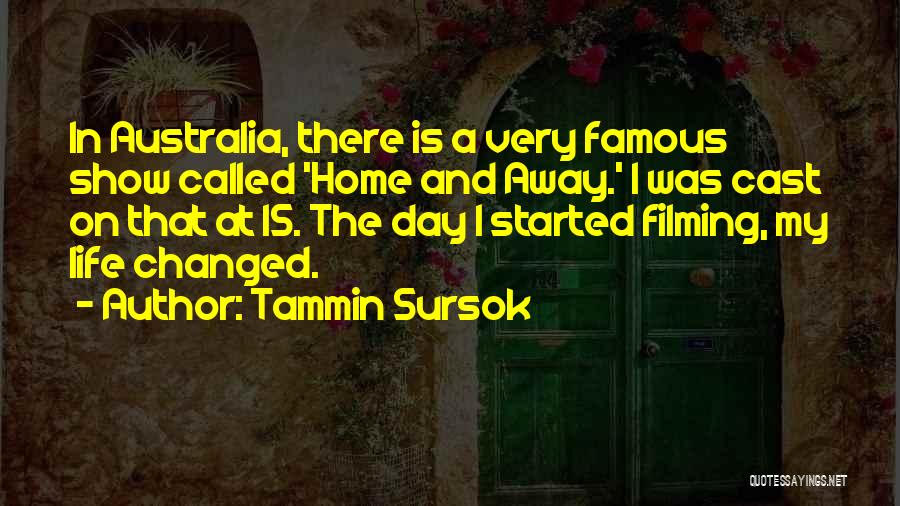 Tammin Sursok Quotes: In Australia, There Is A Very Famous Show Called 'home And Away.' I Was Cast On That At 15. The
