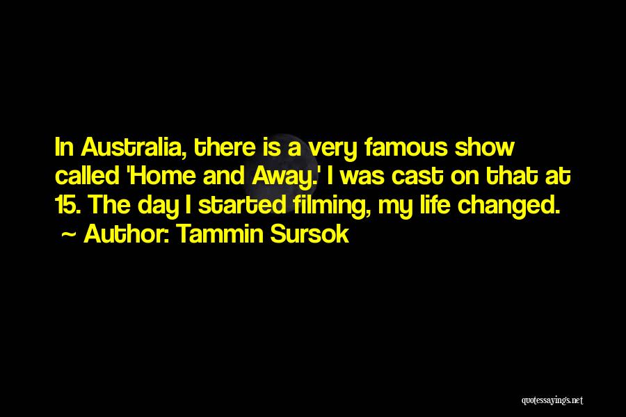 Tammin Sursok Quotes: In Australia, There Is A Very Famous Show Called 'home And Away.' I Was Cast On That At 15. The