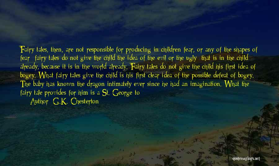 G.K. Chesterton Quotes: Fairy Tales, Then, Are Not Responsible For Producing In Children Fear, Or Any Of The Shapes Of Fear; Fairy Tales