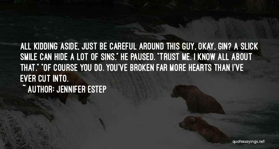 Jennifer Estep Quotes: All Kidding Aside, Just Be Careful Around This Guy, Okay, Gin? A Slick Smile Can Hide A Lot Of Sins.